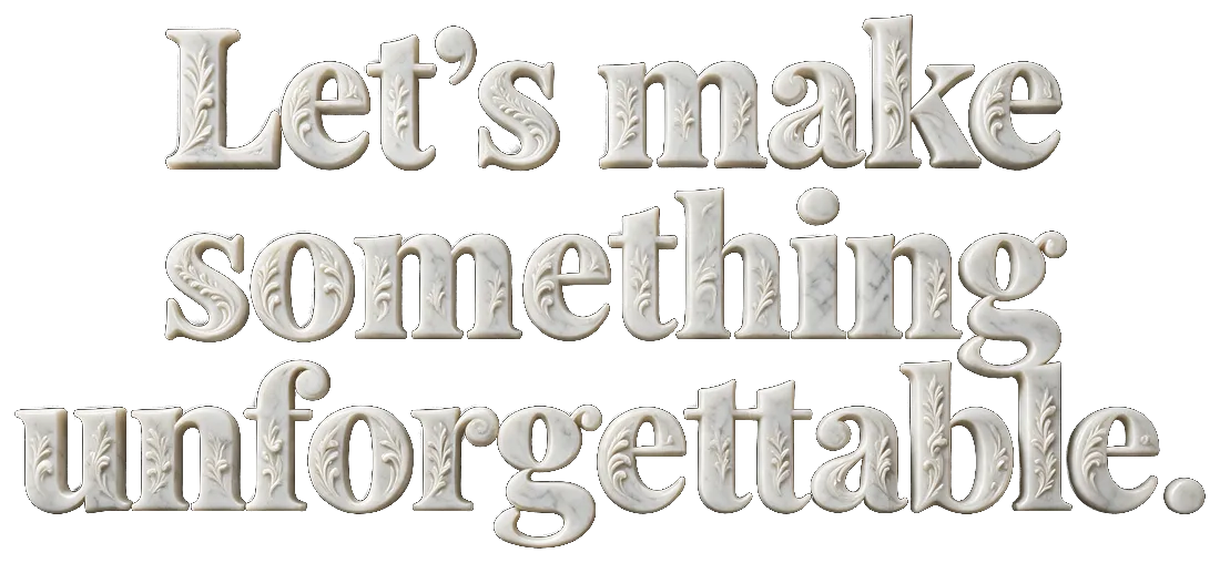 Let&rsquo;s make something unforgettable.